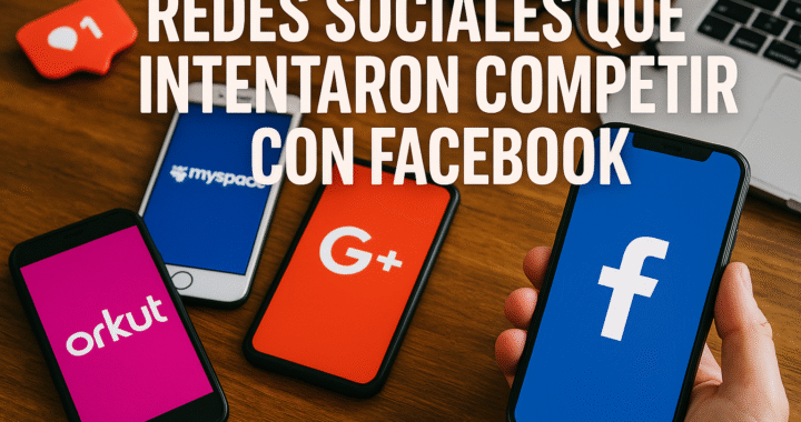 Redes sociales que intentaron competir con Facebook
