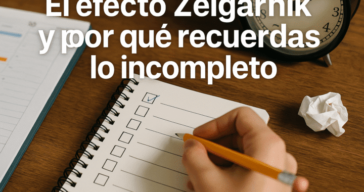 Efecto Zeigarnik: Descubre el poder oculto de las tareas incompletas
