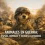 Imagen generada con IA para el artículo Animales en Guerra: Espías, Bombas y Héroes. Historias Únicas